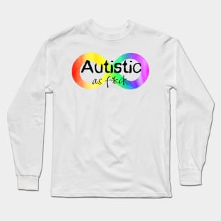 Autistic as F*ck Long Sleeve T-Shirt